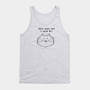 Tell Your Cat I Said Hi Tank Top